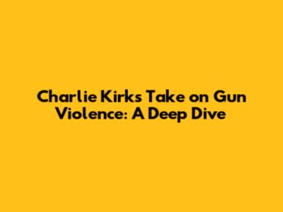 Charlie Kirk's Take on Gun Violence: A Deep Dive