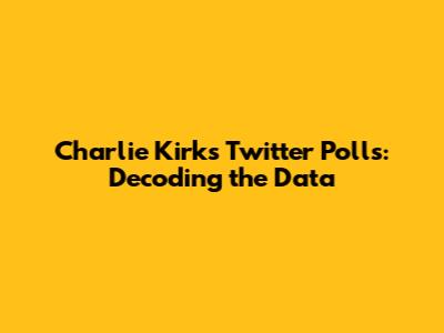 Charlie Kirk's Twitter Polls: Decoding the Data