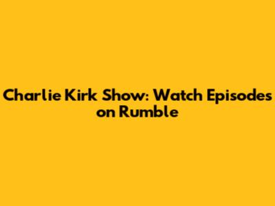 Charlie Kirk Show: Watch Episodes on Rumble