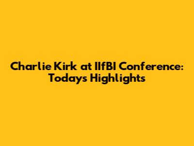 Charlie Kirk at IIfBI Conference: Today's Highlights