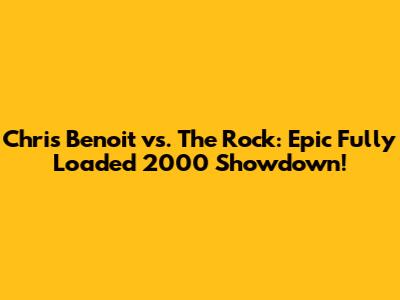 Chris Benoit vs. The Rock: Epic Fully Loaded 2000 Showdown!