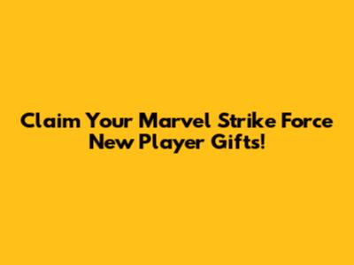 Claim Your Marvel Strike Force New Player Gifts!