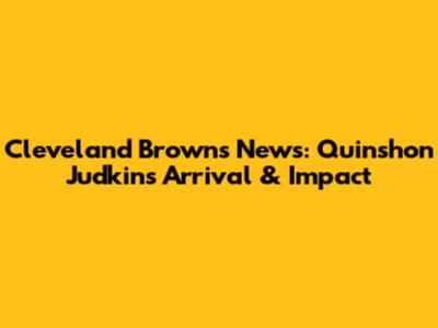 Cleveland Browns News: Quinshon Judkins' Arrival & Impact