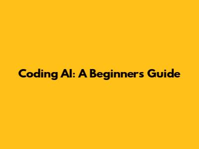 Coding AI: A Beginner's Guide