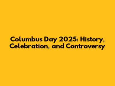 Columbus Day 2025: History, Celebration, and Controversy