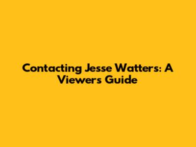 Contacting Jesse Watters: A Viewer's Guide