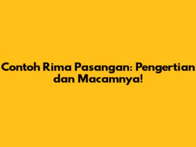 Contoh Rima Pasangan: Pengertian dan Macamnya!