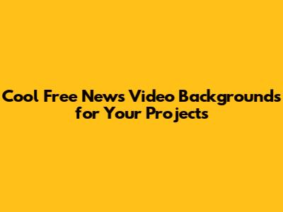 Cool Free News Video Backgrounds for Your Projects