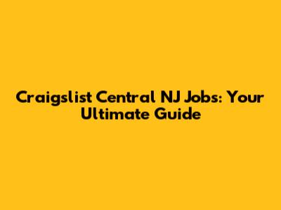 Craigslist Central NJ Jobs: Your Ultimate Guide