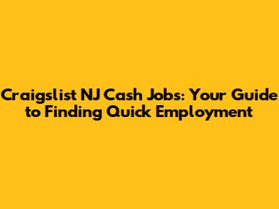 Craigslist NJ Cash Jobs: Your Guide to Finding Quick Employment