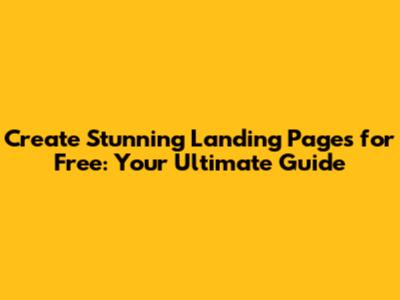 Create Stunning Landing Pages for Free: Your Ultimate Guide