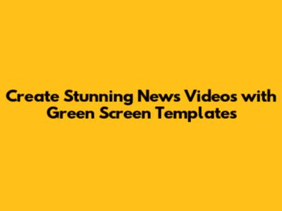 Create Stunning News Videos with Green Screen Templates