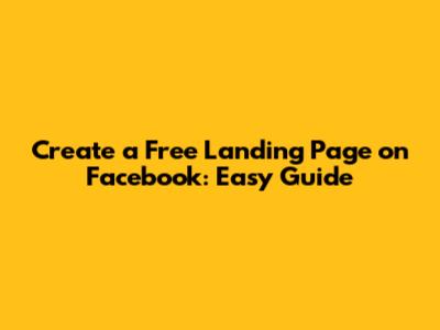 Create a Free Landing Page on Facebook: Easy Guide
