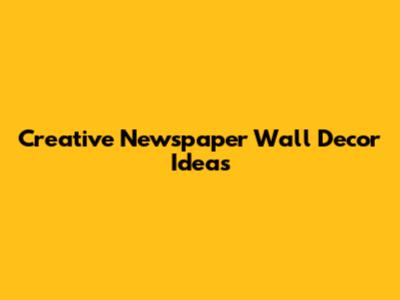 Creative Newspaper Wall Decor Ideas