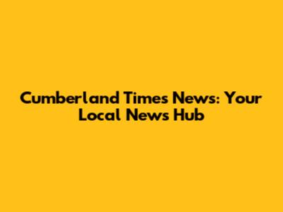 Cumberland Times News: Your Local News Hub