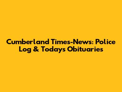 Cumberland Times-News: Police Log & Today's Obituaries