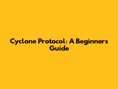 Cyclone Protocol: A Beginner's Guide