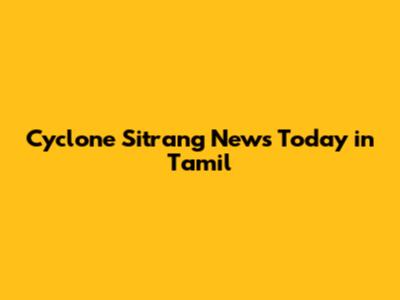 Cyclone Sitrang News Today in Tamil