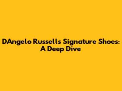 D'Angelo Russell's Signature Shoes: A Deep Dive