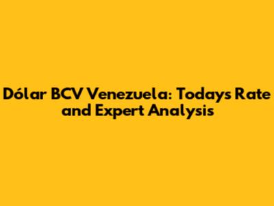 Dólar BCV Venezuela: Today's Rate and Expert Analysis
