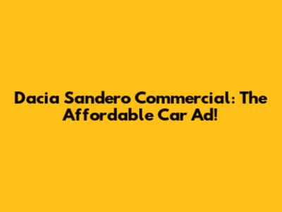 Dacia Sandero Commercial: The Affordable Car Ad!