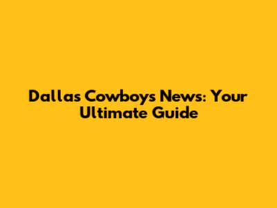 Dallas Cowboys News: Your Ultimate Guide