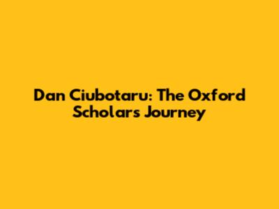 Dan Ciubotaru: The Oxford Scholar's Journey