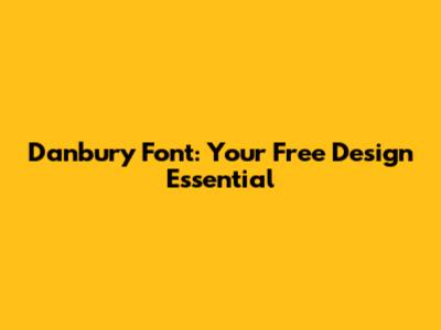 Danbury Font: Your Free Design Essential