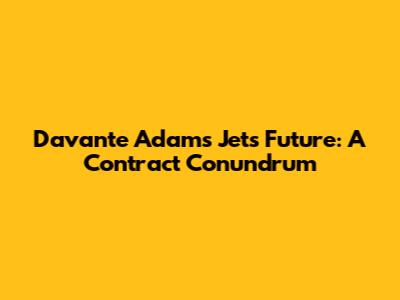 Davante Adams' Jets Future: A Contract Conundrum