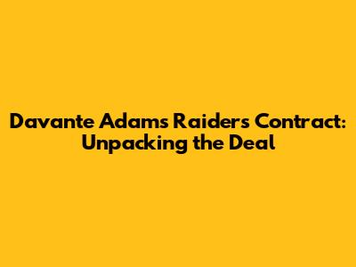 Davante Adams' Raiders Contract: Unpacking the Deal