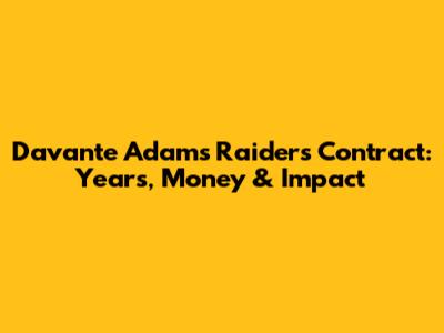 Davante Adams Raiders Contract: Years, Money & Impact