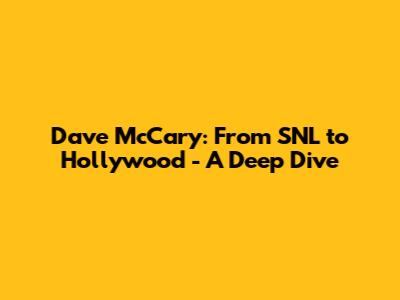 Dave McCary: From SNL to Hollywood - A Deep Dive