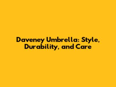 Daveney Umbrella: Style, Durability, and Care