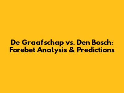 De Graafschap vs. Den Bosch: Forebet Analysis & Predictions