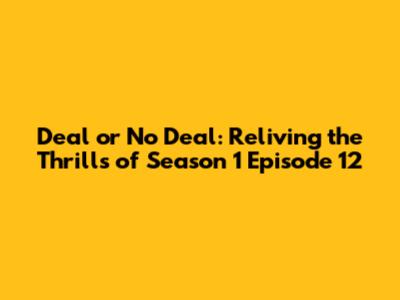 Deal or No Deal: Reliving the Thrills of Season 1 Episode 12