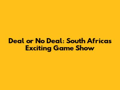 Deal or No Deal: South Africa's Exciting Game Show