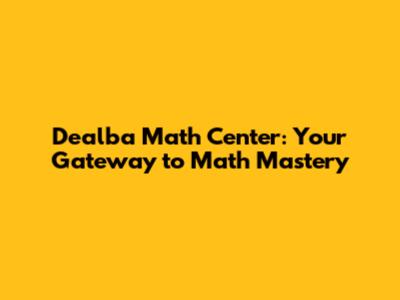 Dealba Math Center: Your Gateway to Math Mastery