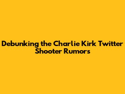 Debunking the Charlie Kirk Twitter Shooter Rumors