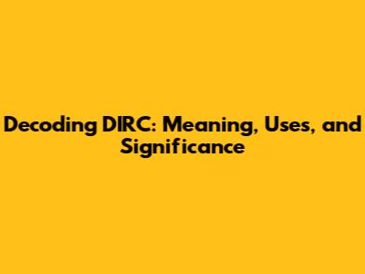 Decoding DIRC: Meaning, Uses, and Significance