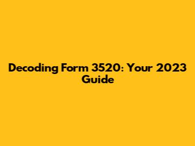 Decoding Form 3520: Your 2023 Guide
