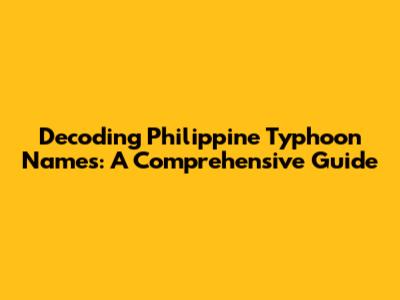 Decoding Philippine Typhoon Names: A Comprehensive Guide