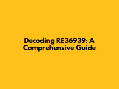 Decoding RE36939: A Comprehensive Guide