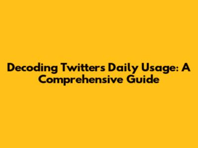 Decoding Twitter's Daily Usage: A Comprehensive Guide