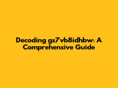 Decoding gs7vb8idhbw: A Comprehensive Guide