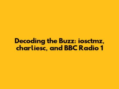 Decoding the Buzz: iosctmz, charliesc, and BBC Radio 1