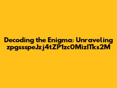 Decoding the Enigma: Unraveling zpgssspeJzj4tZP1zc0MizITks2M