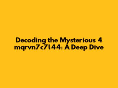 Decoding the Mysterious 4 mqrvn7c7l44: A Deep Dive