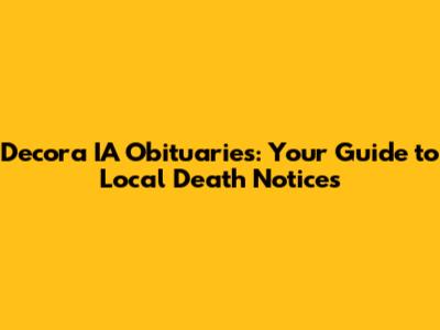 Decora IA Obituaries: Your Guide to Local Death Notices