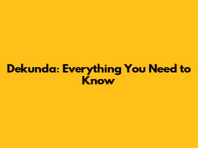Dekunda: Everything You Need to Know