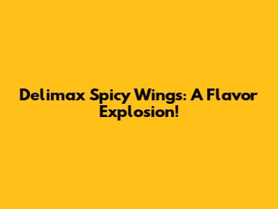 Delimax Spicy Wings: A Flavor Explosion!
